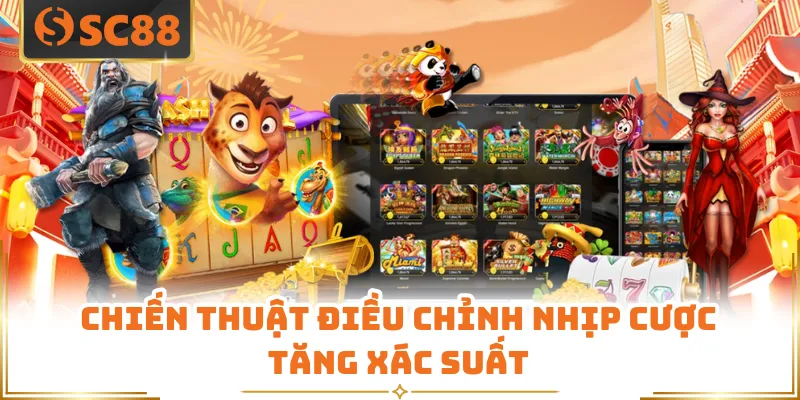 Chiến thuật điều chỉnh nhịp cược tăng xác suất